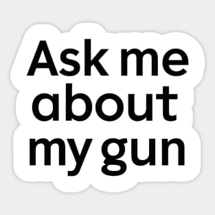 Ask Me About My Gun Sticker